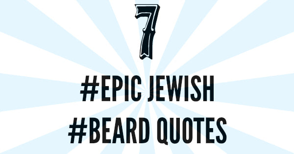 7 Epic Jewish Beard Quotes